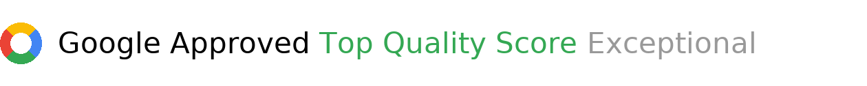 Google Approved - Top Quality Score Exceptional